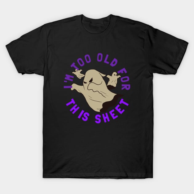 I'm Too Old For This Sheet Funny Halloween T-Shirt by PowderShot